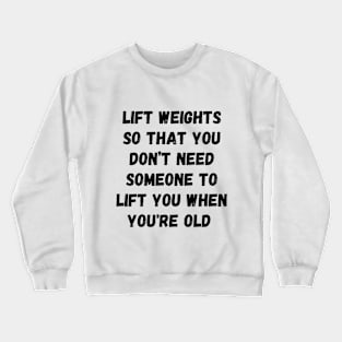 Lift weights to get stronger design Crewneck Sweatshirt